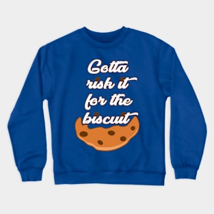 Risk it for the Biscuit Crewneck Sweatshirt